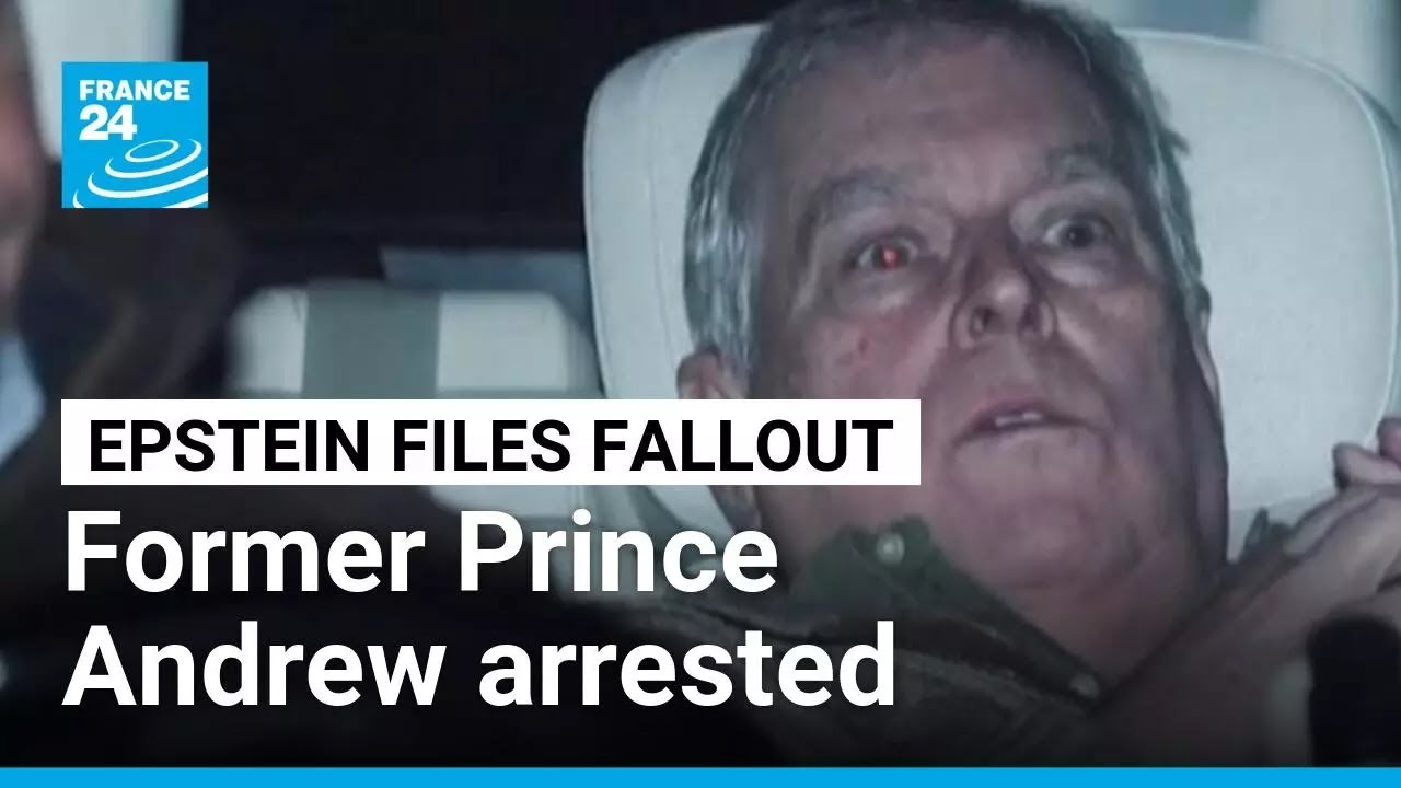 Former Prince Andrew arrested on suspicion of misconduct over ties to Epstein • FRANCE 24 English