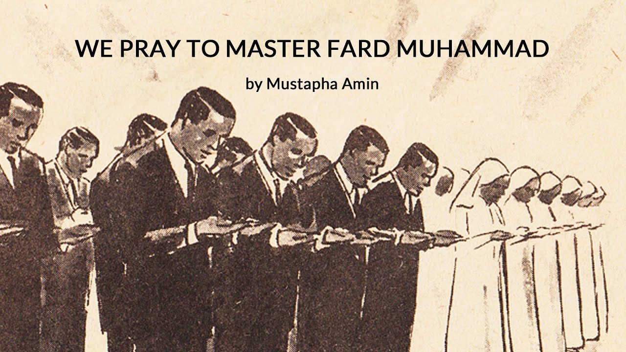 We pray to Master Fard Muhammad