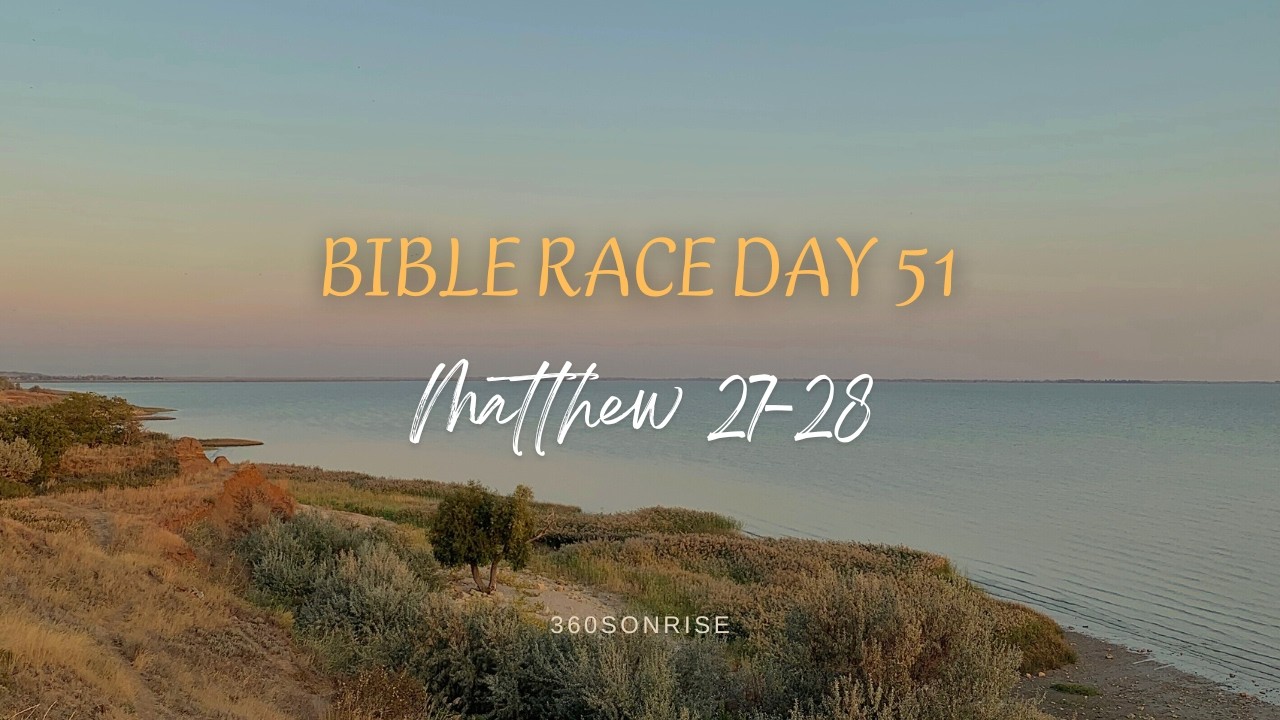 Bible Race 2/20/2026: Day51: Matthew 27-28