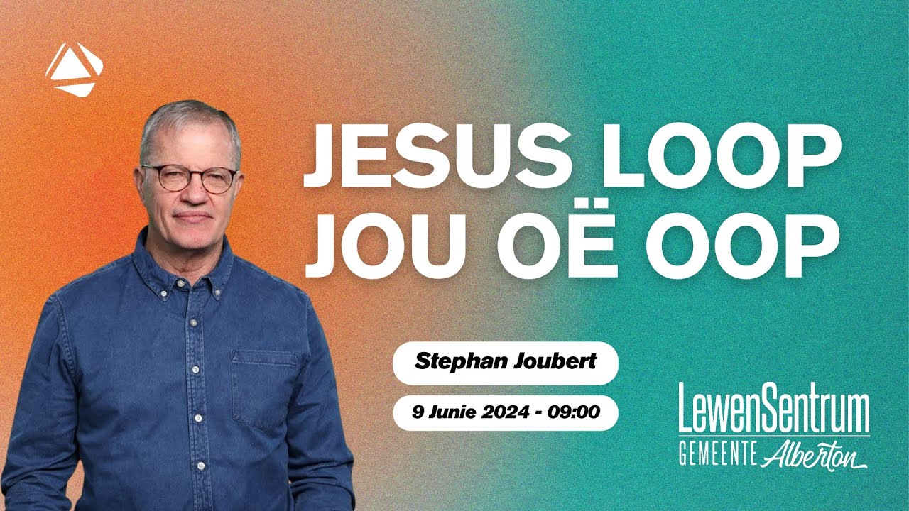 JESUS LOOP JOU OË OOP - 9 JUNIE 2024