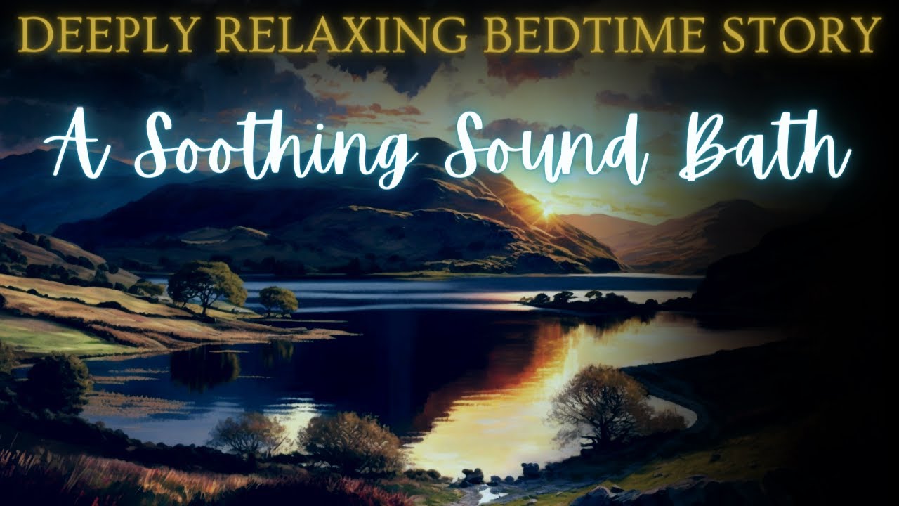 Story for DEEP RELAXATION | A Soothing Sound Bath | Relaxing Bedtime Story for Grown Ups