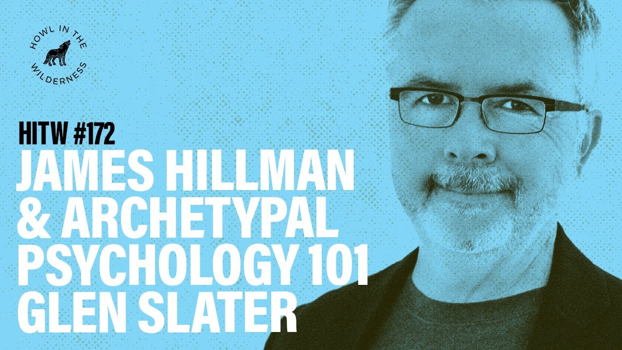 James Hillman & Archetypal Psychology 101 | Glen Slater | HITW 172