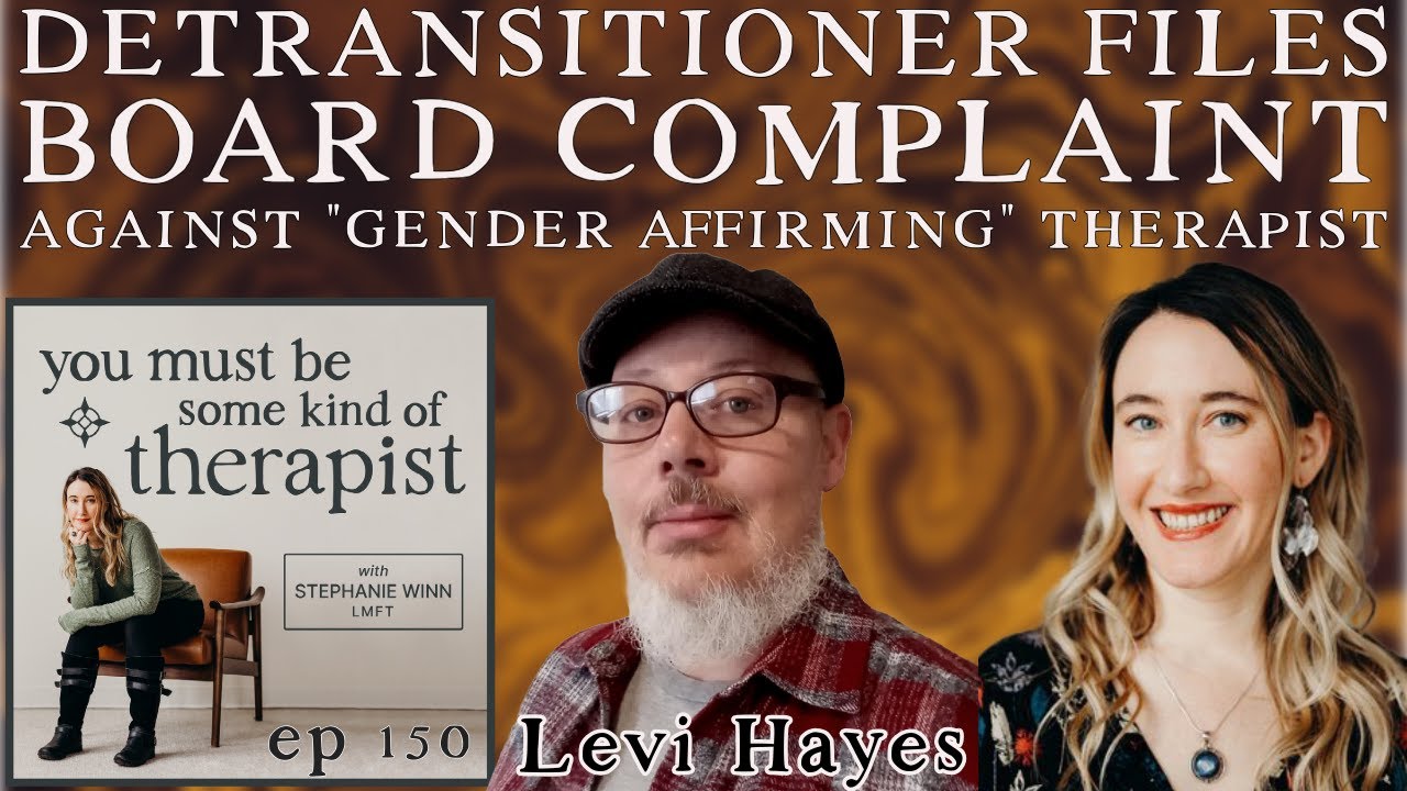 150. When Treatment Worsens Trauma: Detransitioner Levi Hayes on Filing a Board Complaint