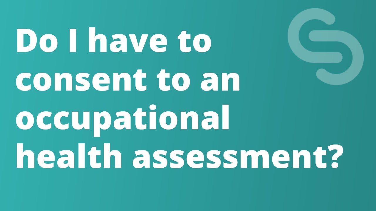 Do I have to consent to an occupational health assessment? (S1E3)