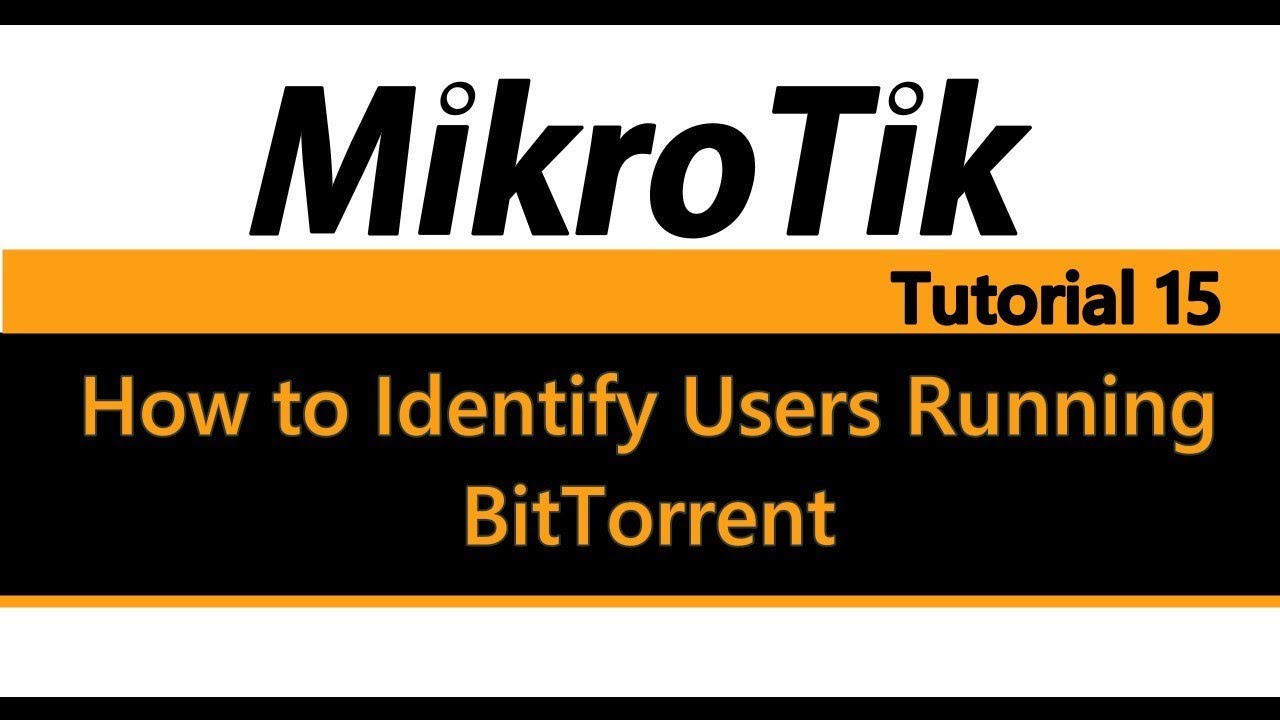 MikroTik Tutorial 15 - How to Identify Users Running BitTorrent / P2P (Pre 6.39.x)