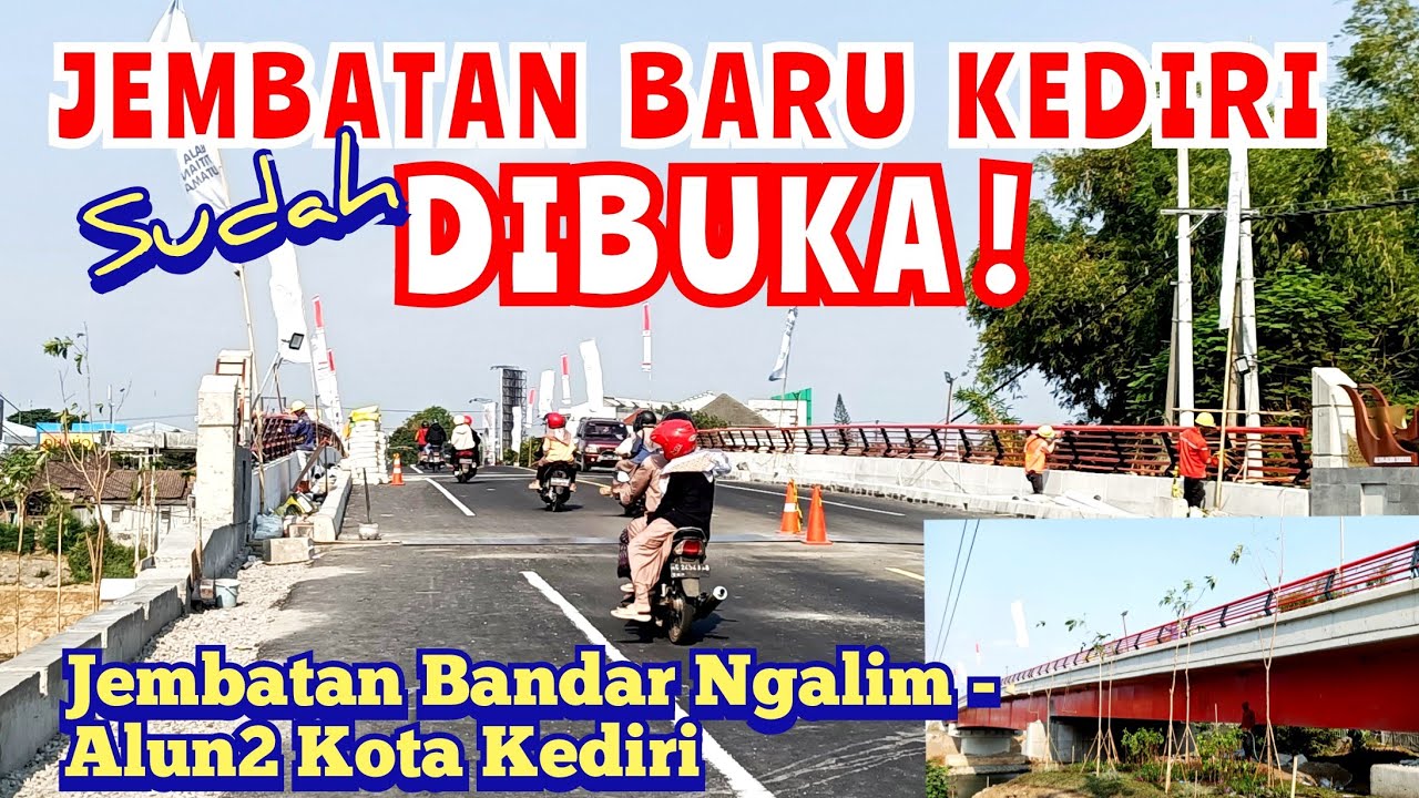 Kondisi Terkini. Jembatan Baru Bandar Ngalim Kediri dibuka. Ayo blusukan!