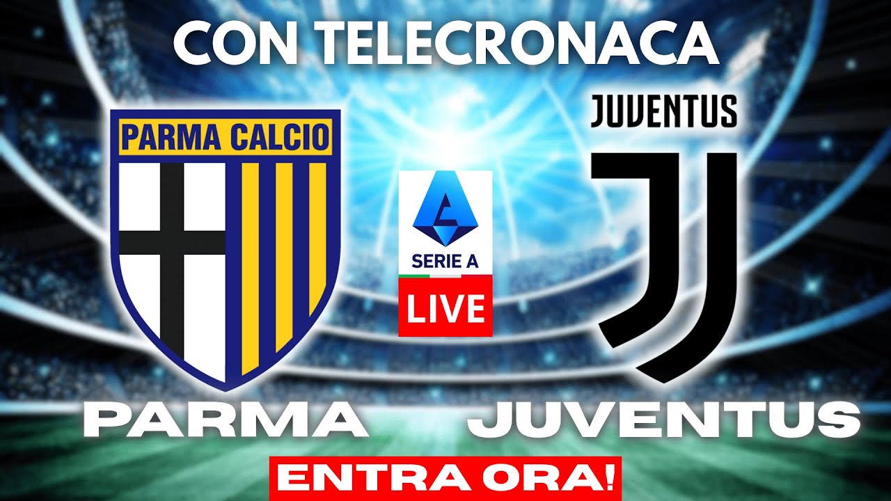PARMA vs JUVENTUS in DIRETTA con TELECRONACA | SERIE A LIVE