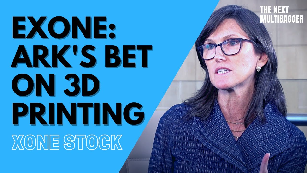 ExOne (XONE) Stock: Ark Invest's Biggest Bet in the 3D Printing Industry
