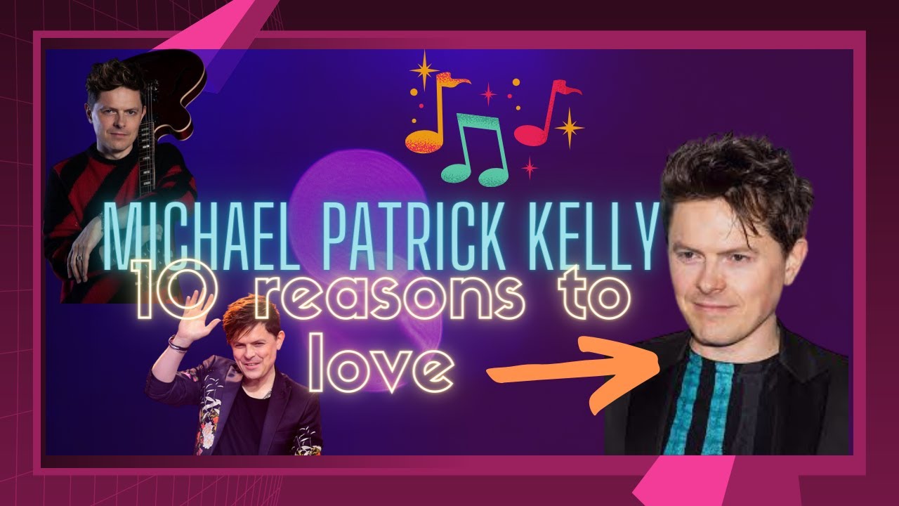 10 reasons to love Michael Patrick Kelly!