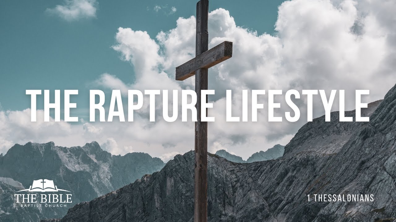 The Rapture Lifestyle | 1 Thessalonians - Lesson 13