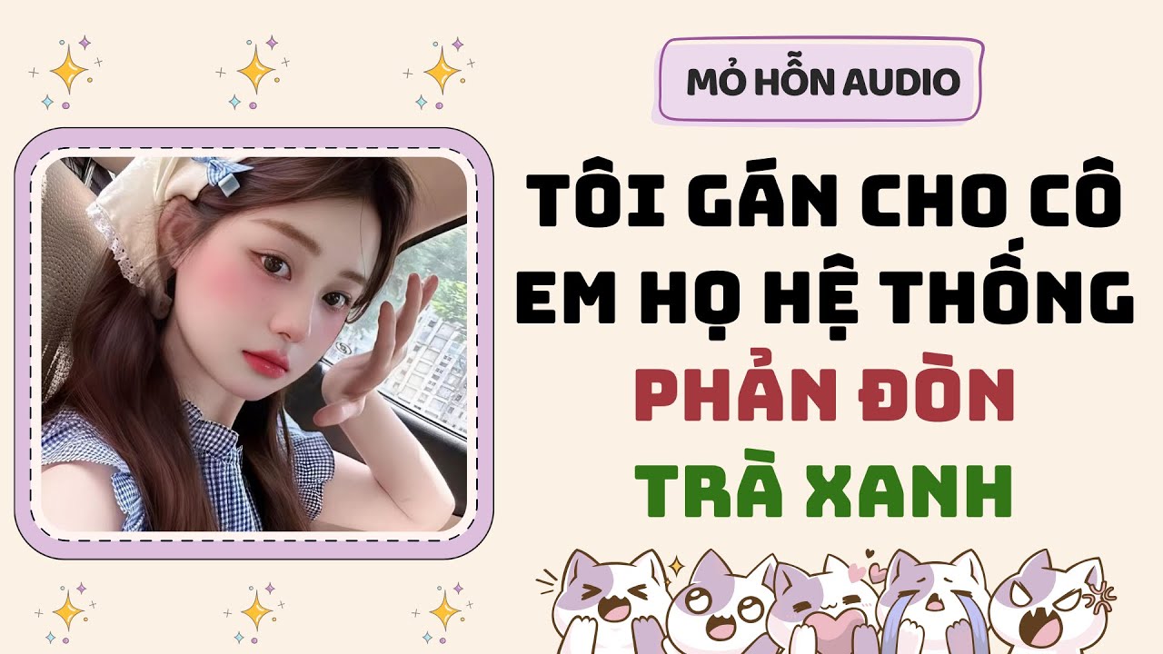 Full audio | Tôi gán cho cô em họ hệ thống phản đòn trà xanh | Mỏ Hỗn Audio #truyenaudio 