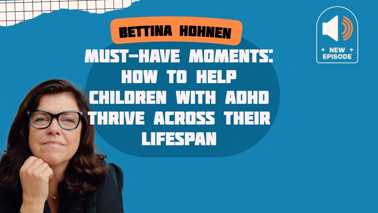 Must-Have Moments: How to Help Children with ADHD Thrive Across Their Lifespan