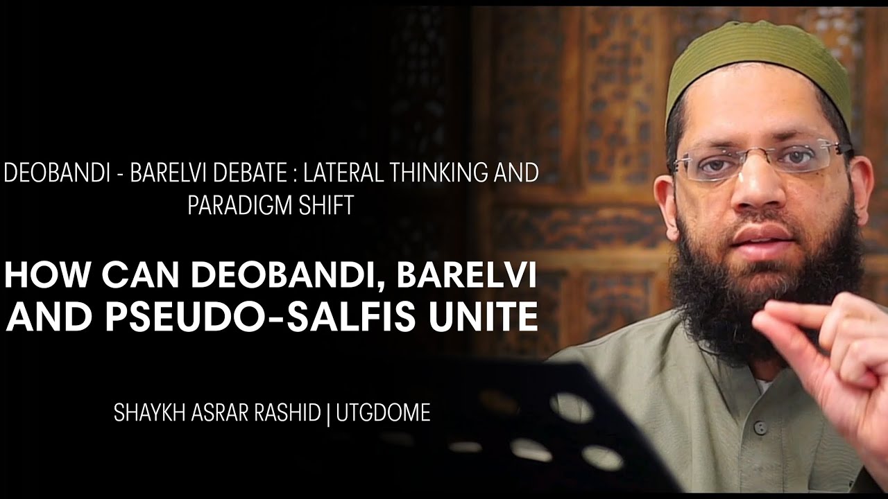 Rethinking the Deobandi-Barelvi Debate | Insights by Shaykh Asrar Rashid
