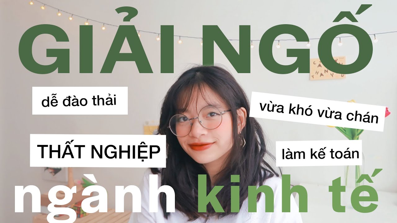 BẠN CÓ ĐANG HIỂU SAI VỀ NGÀNH KINH TẾ? | TIPS HỌC GIỎI KINH TẾ-TÀI CHÍNH | TRẢ LỜI GIẢ ĐỊNH KINH TẾ