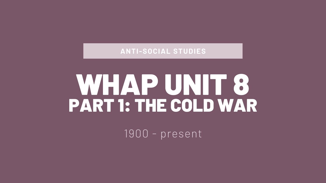 AP World History (WHAP) Unit 8 Introduction (Part 1: The Cold War)