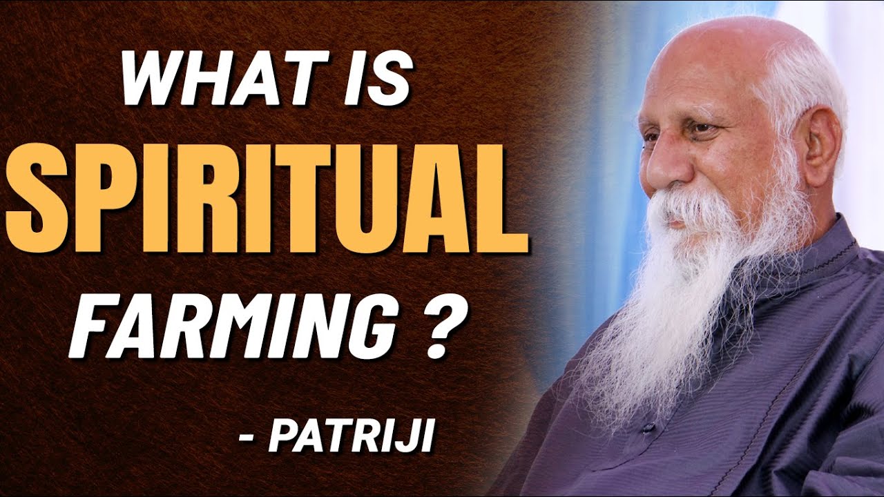 What is Spiritual Farming? | Patriji&rsquo;s Daily Wisdom | Patriji | PMC English