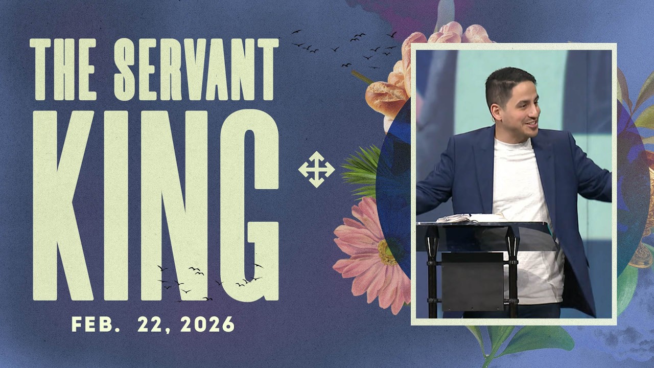 The Servant King | Edwin Perez (2026-02-22)