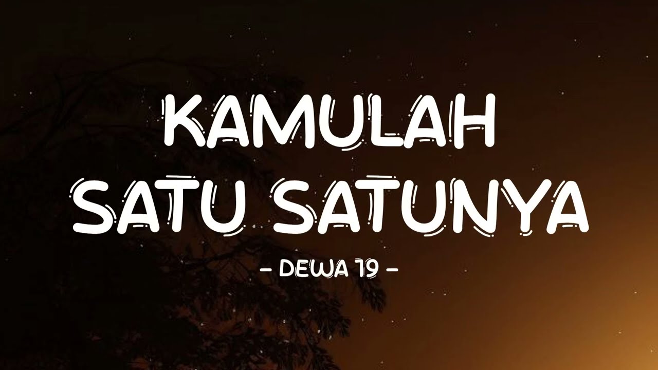 Dewa 19 - Kamulah Satu Satunya - Lirik Pro