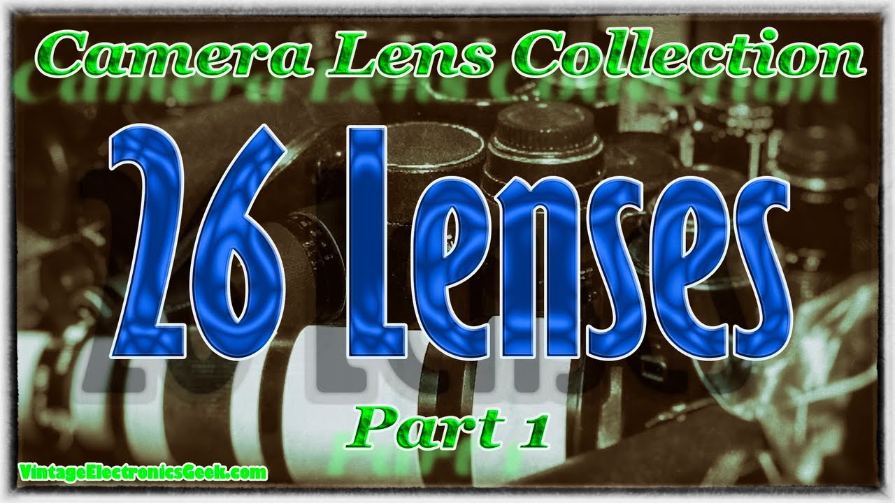 Camera Lens Collection - Part I