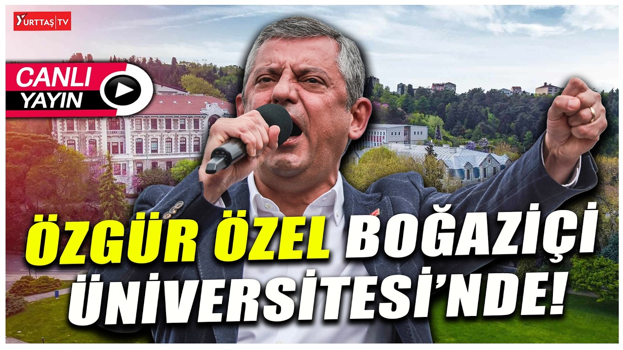 CHP Genel Başkanı Özgür Özel Boğaziçi Üniversitesi'nde #canlıyayın
