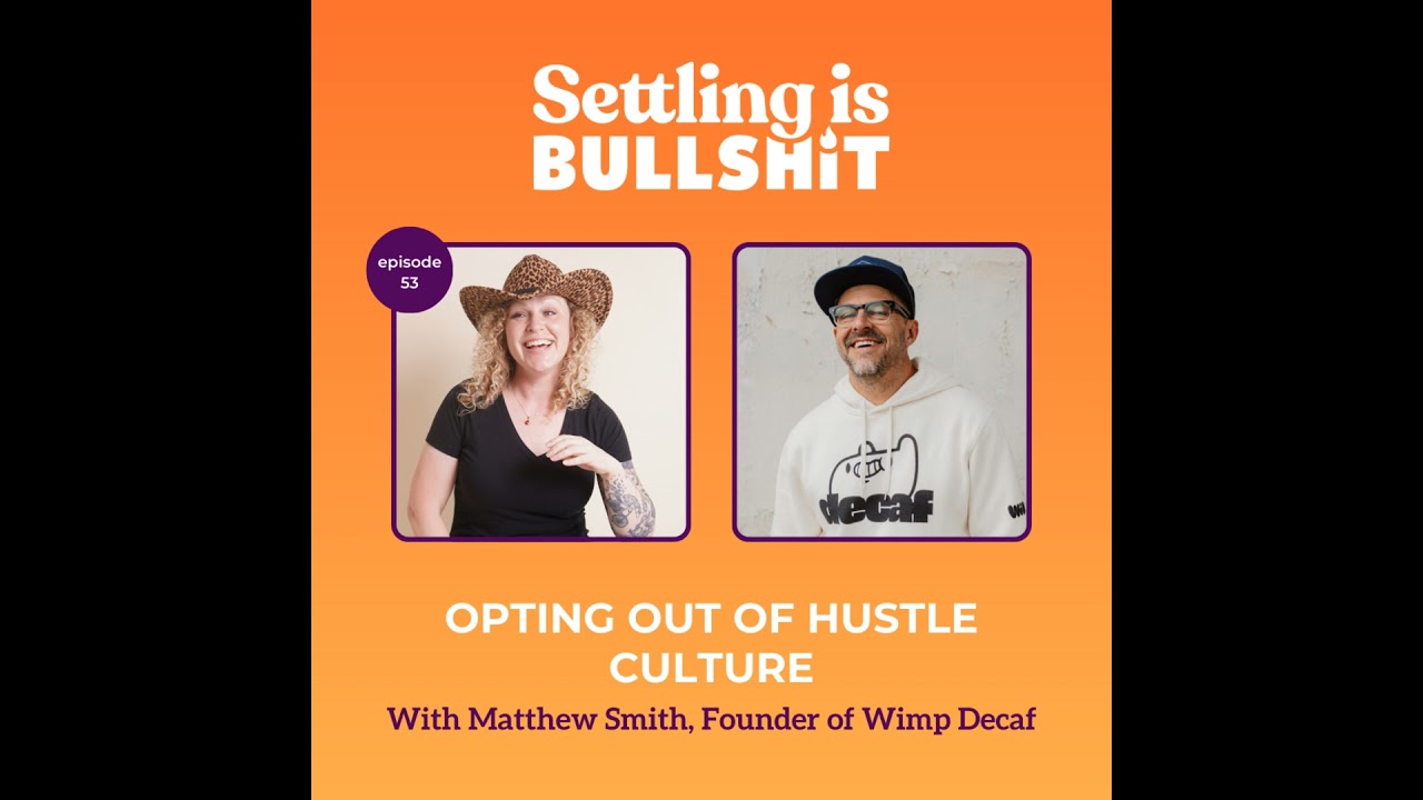 53 | Opting Out of Hustle Culture with Matthew Smith, Founder of Wimp Decaf