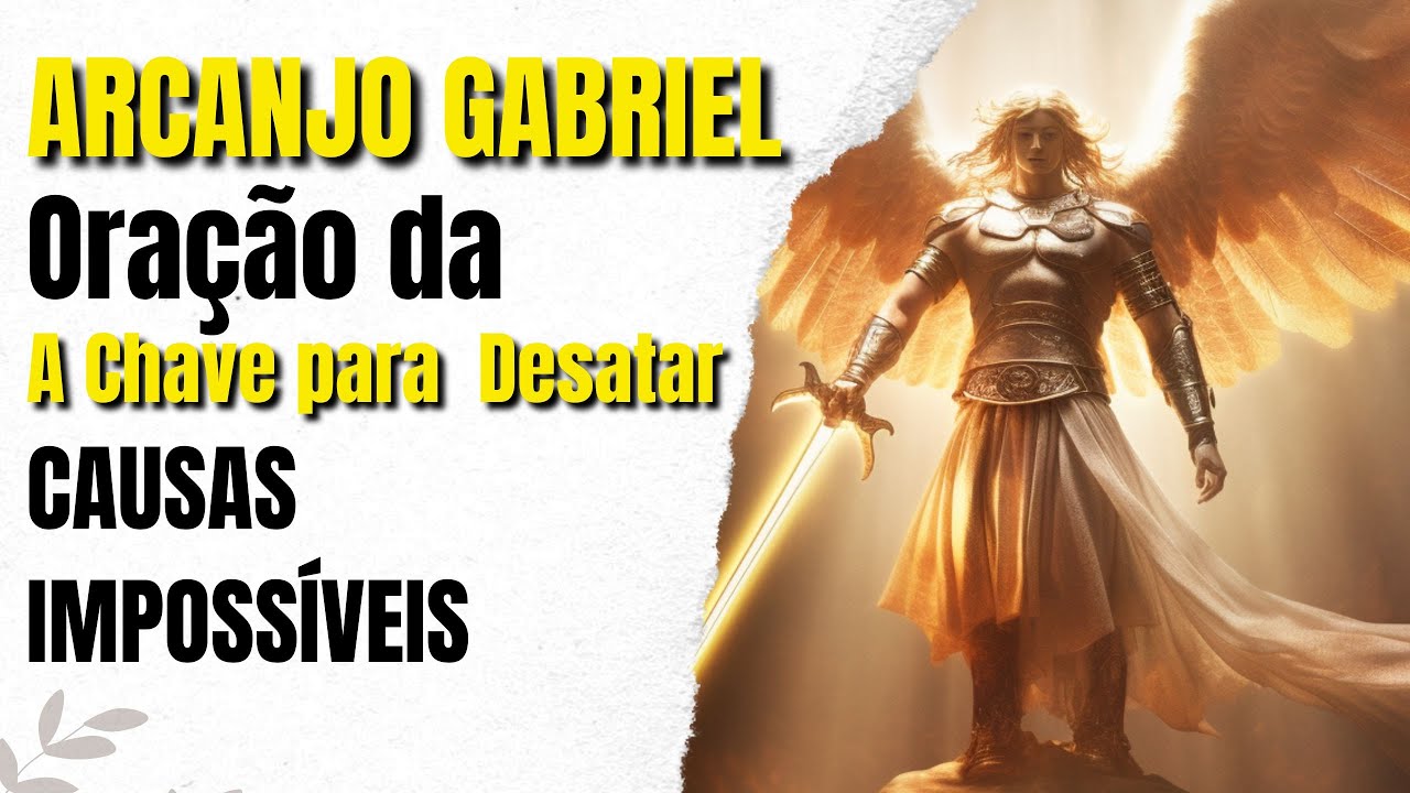 Arcanjo Gabriel: A Chave para Resolver Causas Imposs&iacute;veis e Abrir Seus Caminhos
