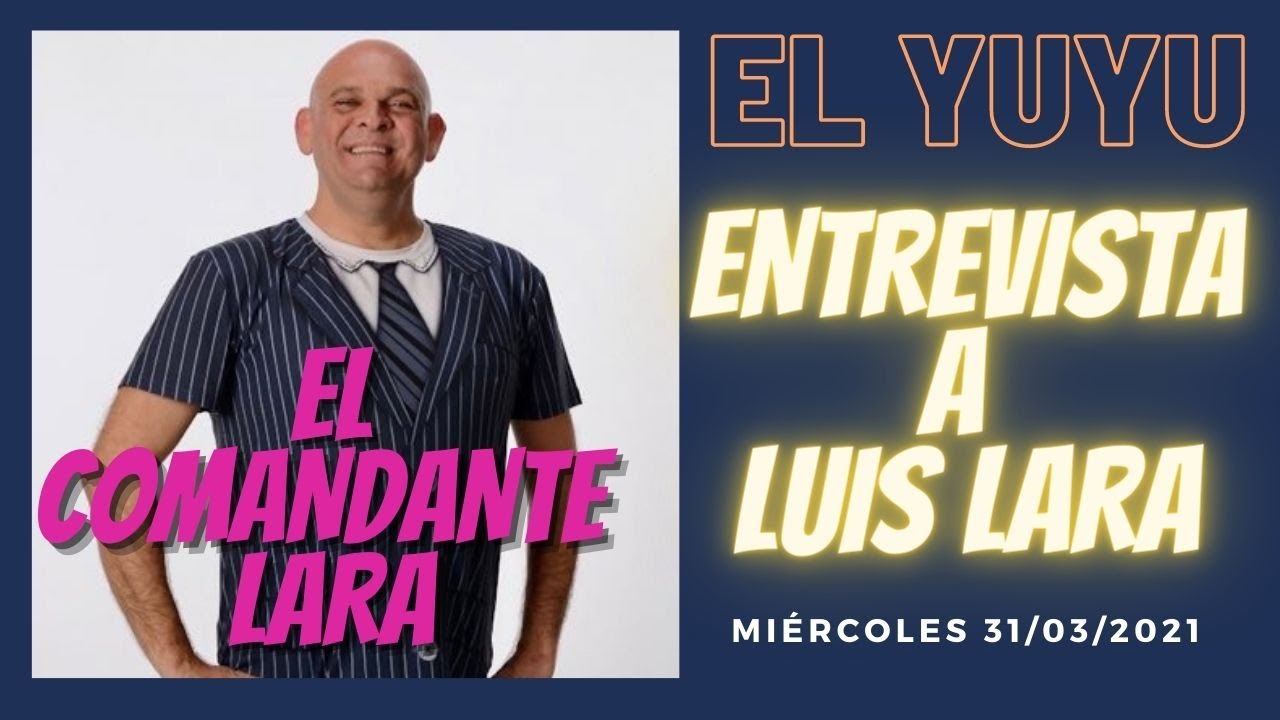 El Yuyu entrevista a Luis Lara. Miércoles 31/03/2021