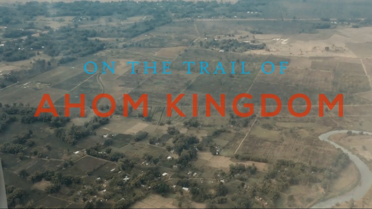 ASSAM HISTORY - ON THE TRAIL OF AHOM KINGDOM | DOCUMENTARY FILM