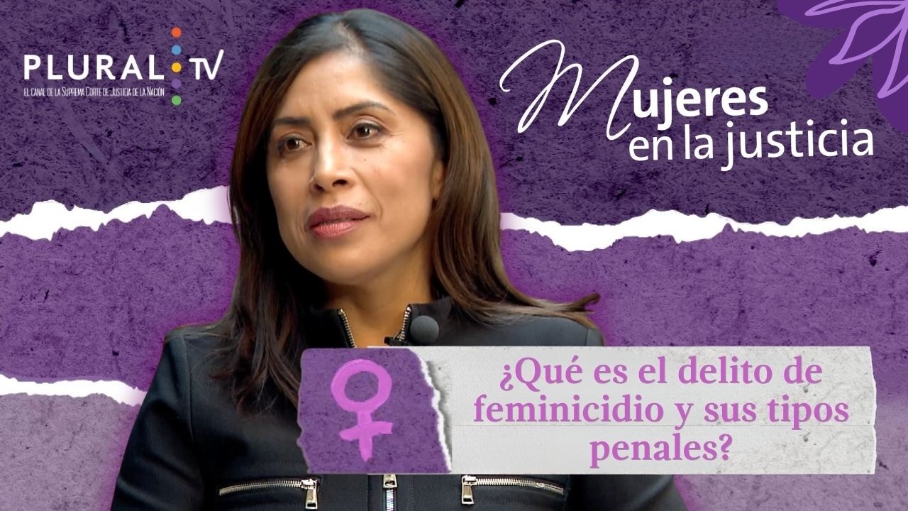 ​​​​​​​¿Qué es el delito de feminicidio y sus tipos penales? | Mujeres en la Justicia Programa 3