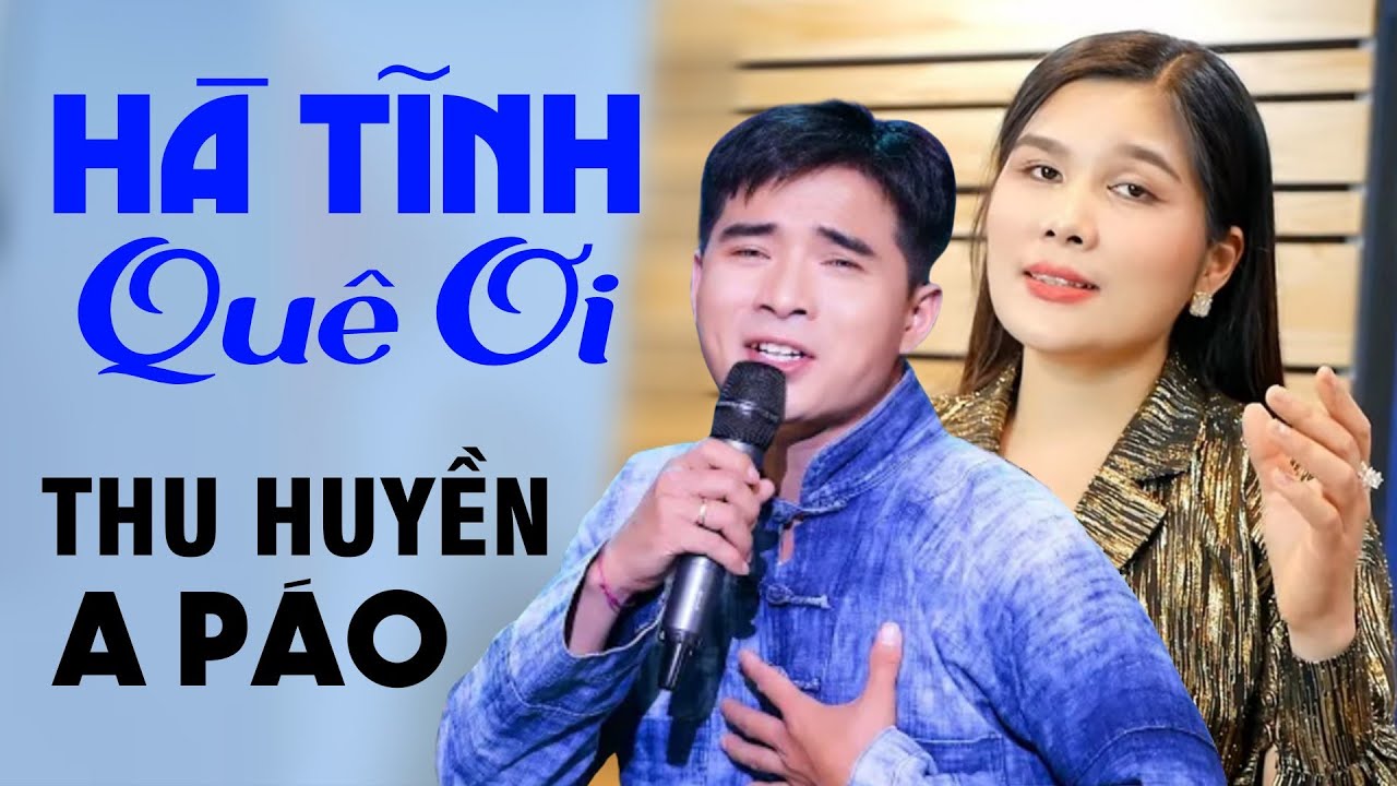 HÀ TĨNH QUÊ ƠI, TÌM EM CÂU VÍ SÔNG LAM - A Páo ft NSƯT Bùi Thu Huyền - Dân ca xứ Nghệ triệu người mê