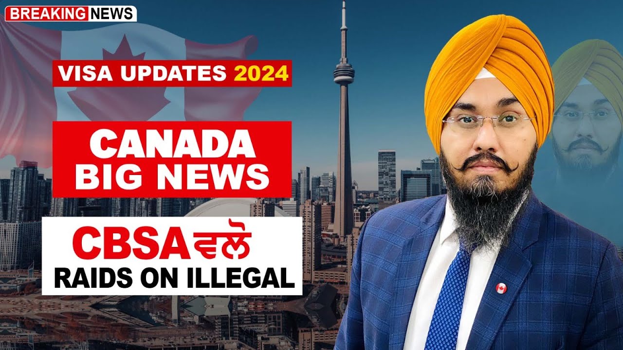 CANADA BIG NEWS CBSA ਵਲੋ RAIDS ON ILLEGAL | STUDY VISA UPDATES 2024 | USA CANADA UK