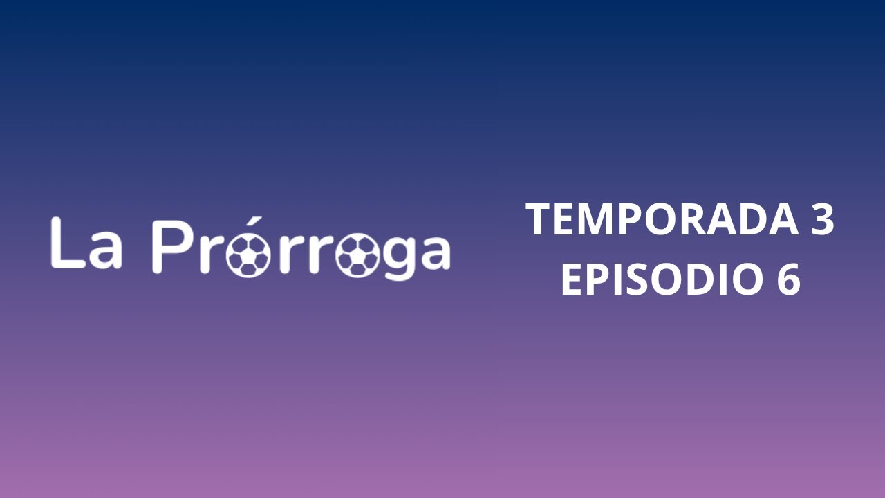 LA PRÓRROGA TEMPORADA 3 EPISODIO 6