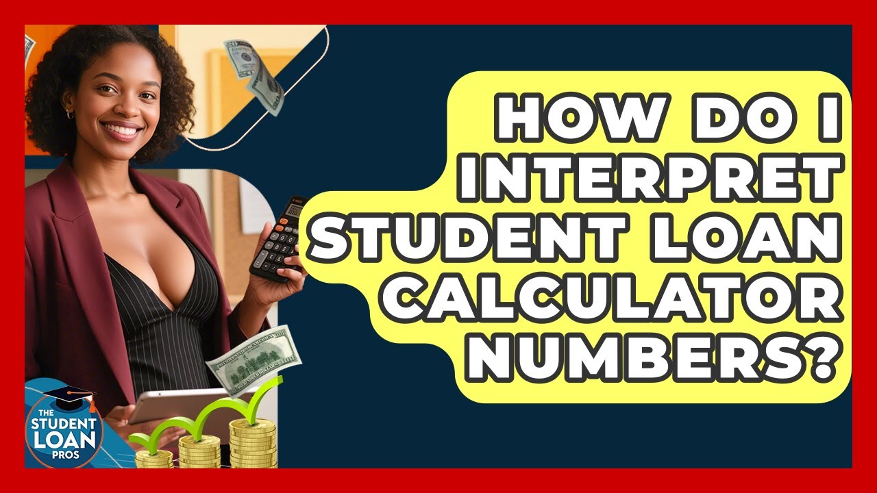How Do I Interpret Student Loan Calculator Numbers? - The Student Loan Pros