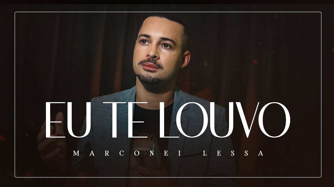 Marconei Lessa | Eu Te Louvo