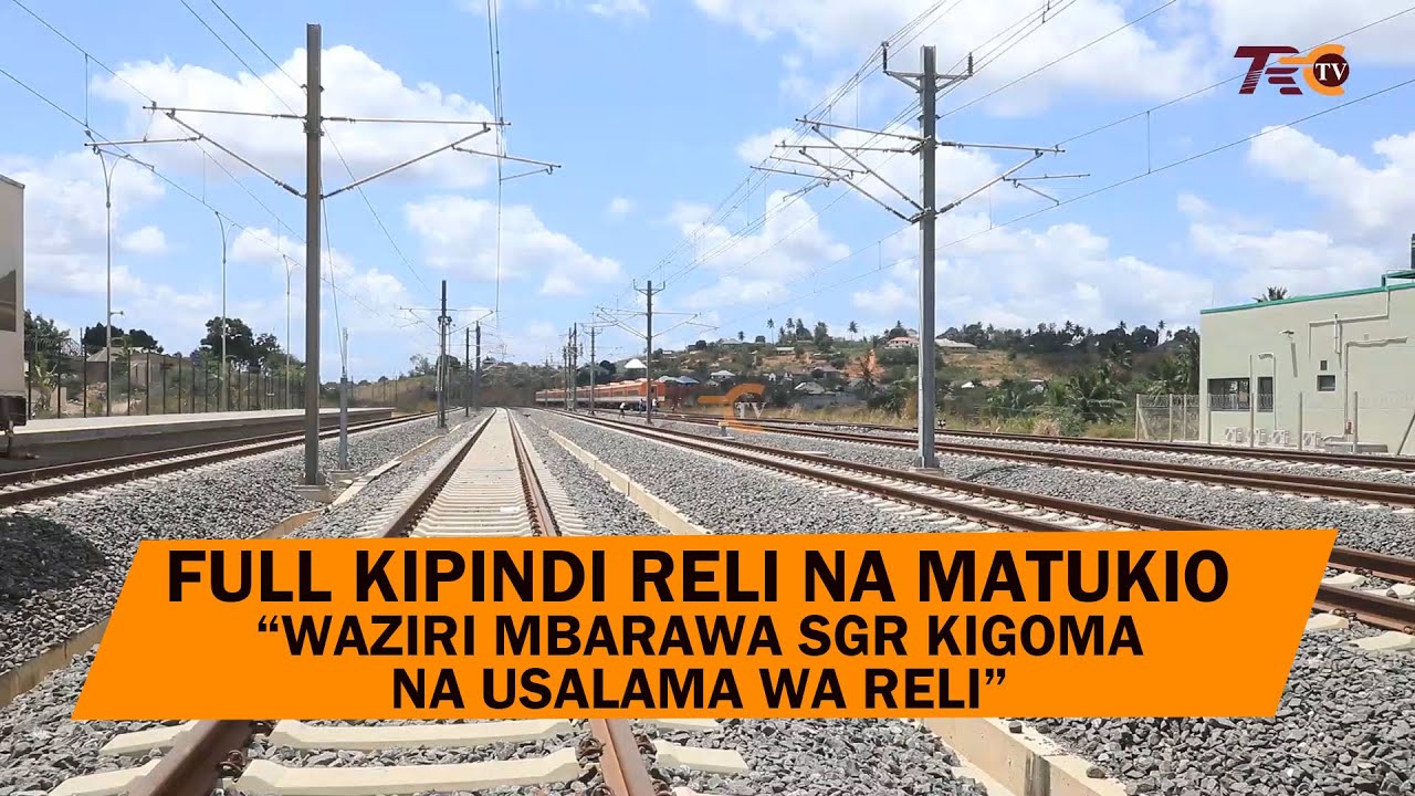 KIPINDI CHA RELI NA MATUKIO | WAZIRI MBARAWA AKAGUA SGR TABORA | WIKI YA USALAMA WA RELI.