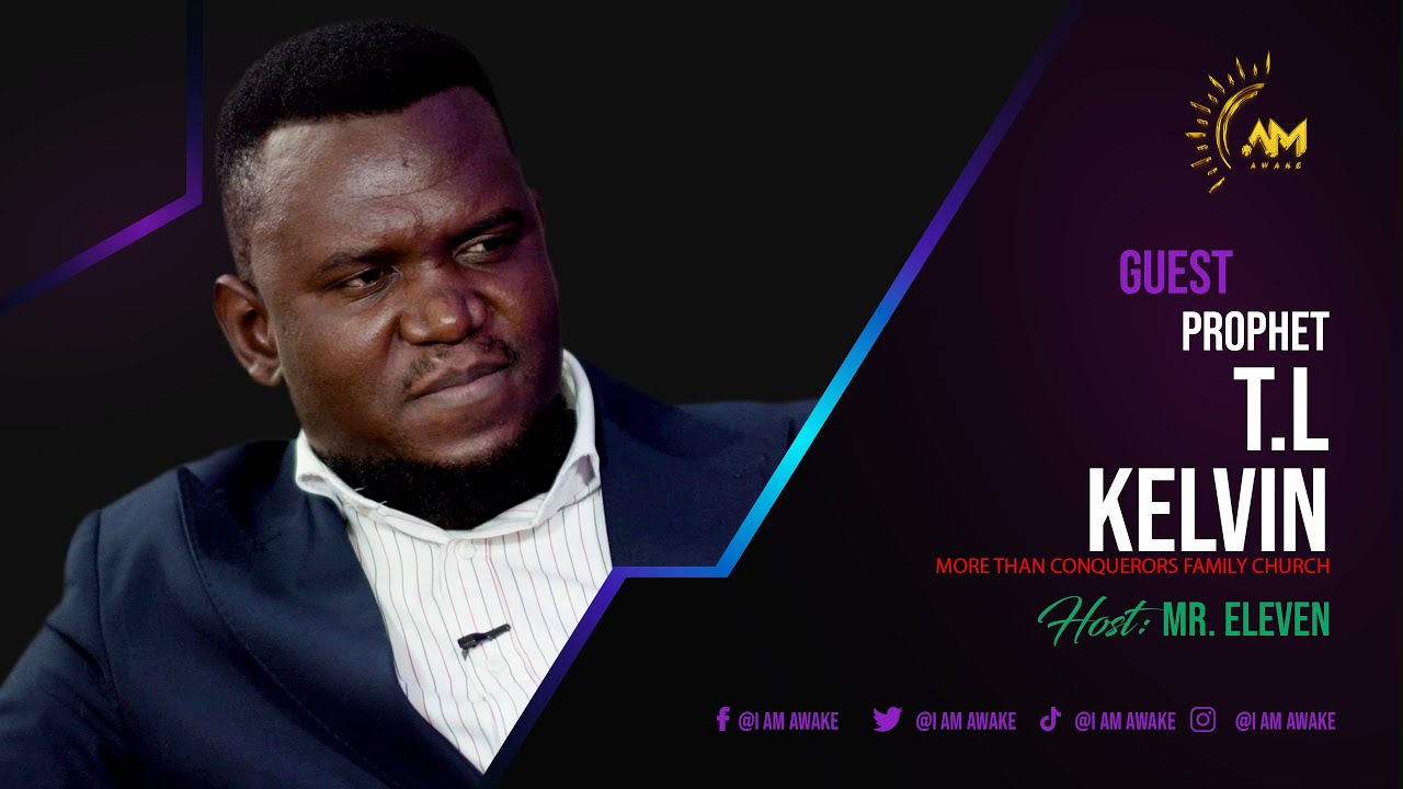 Prophet T.L Kelvin/AM AWAKE Episode 11
