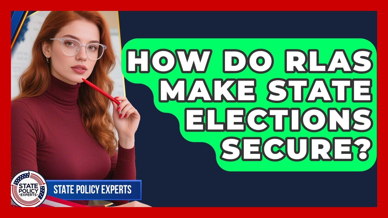 How Do RLAs Make State Elections Secure? - State Policy Experts