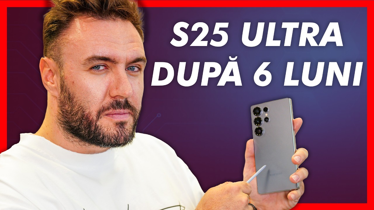 Samsung Galaxy S25 Ultra după 6 luni. Încă îl recomand?