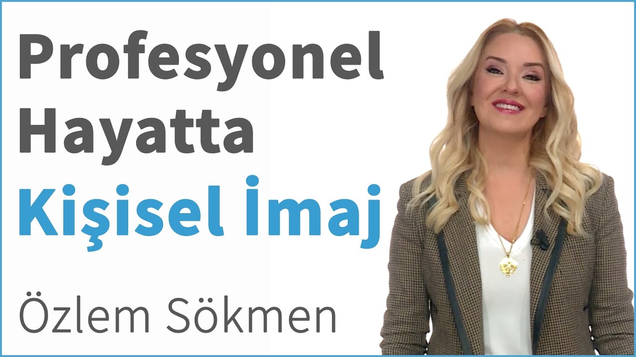 Profesyonel Hayatta Kişisel İmaj | Özlem Sökmen | DenizBank Deniz Akademi