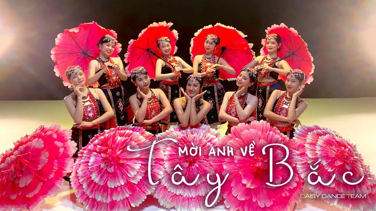 DAISY DANCE TEAM | Múa MỜI ANH VỀ TÂY BẮC
