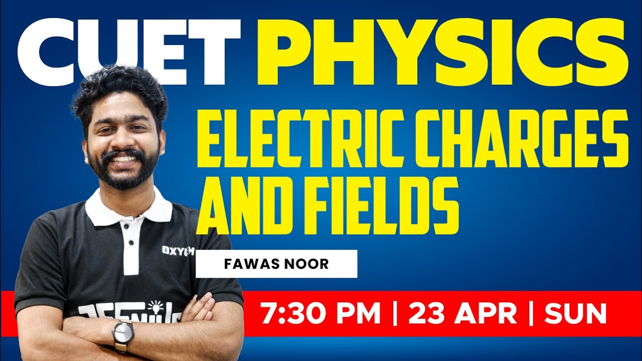 CUET 2023 Physics - Electric Charges and Fields | XYLEM CUET