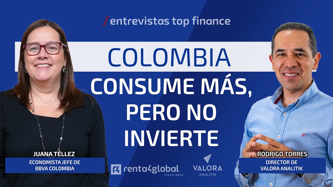 Colombia consume más, pero no invierte. Entrevista con Juana Téllez, Economista Jefe del BBVA .