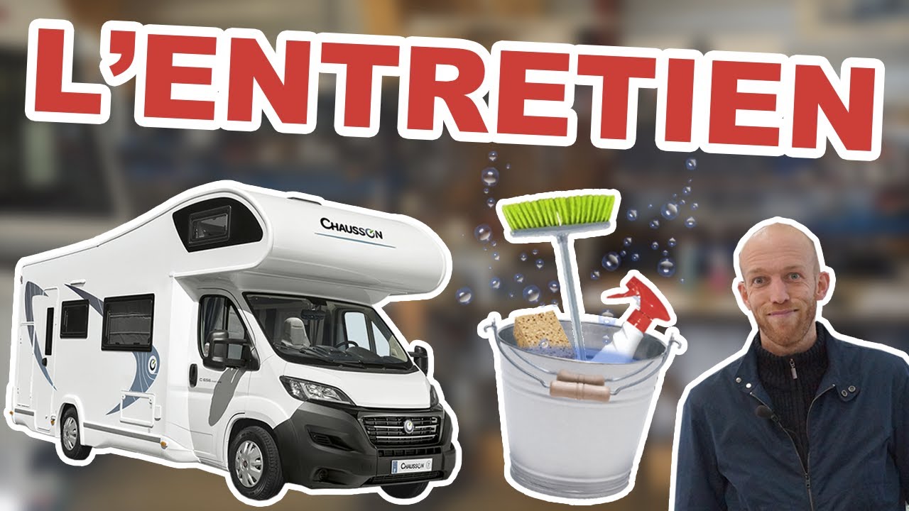 TOUT SAVOIR sur : L'ENTRETIEN du CAMPING-CAR ! Les Coulisses du loisir