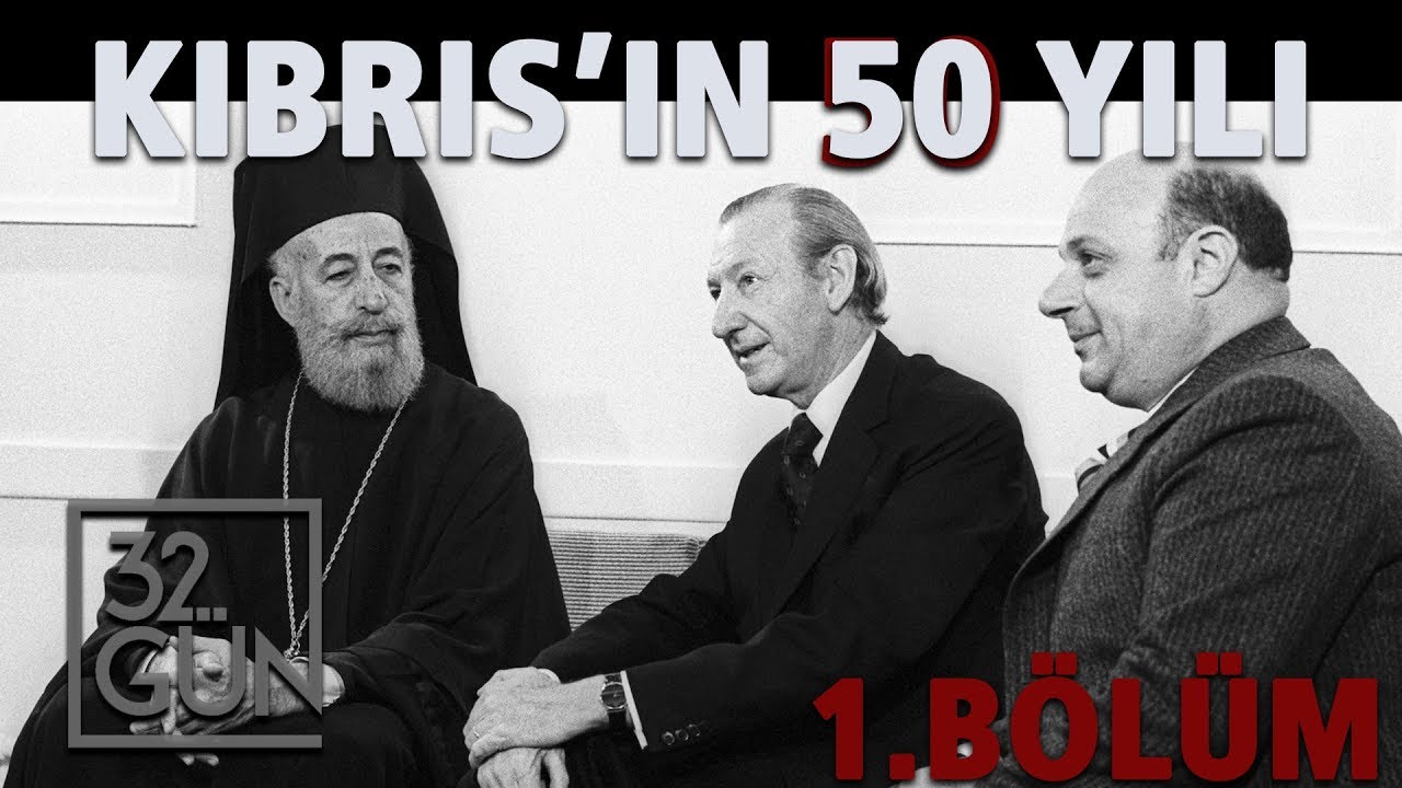Kıbrıs'ın 50 Yılı 1. Bölüm | 32.Gün Arşivi