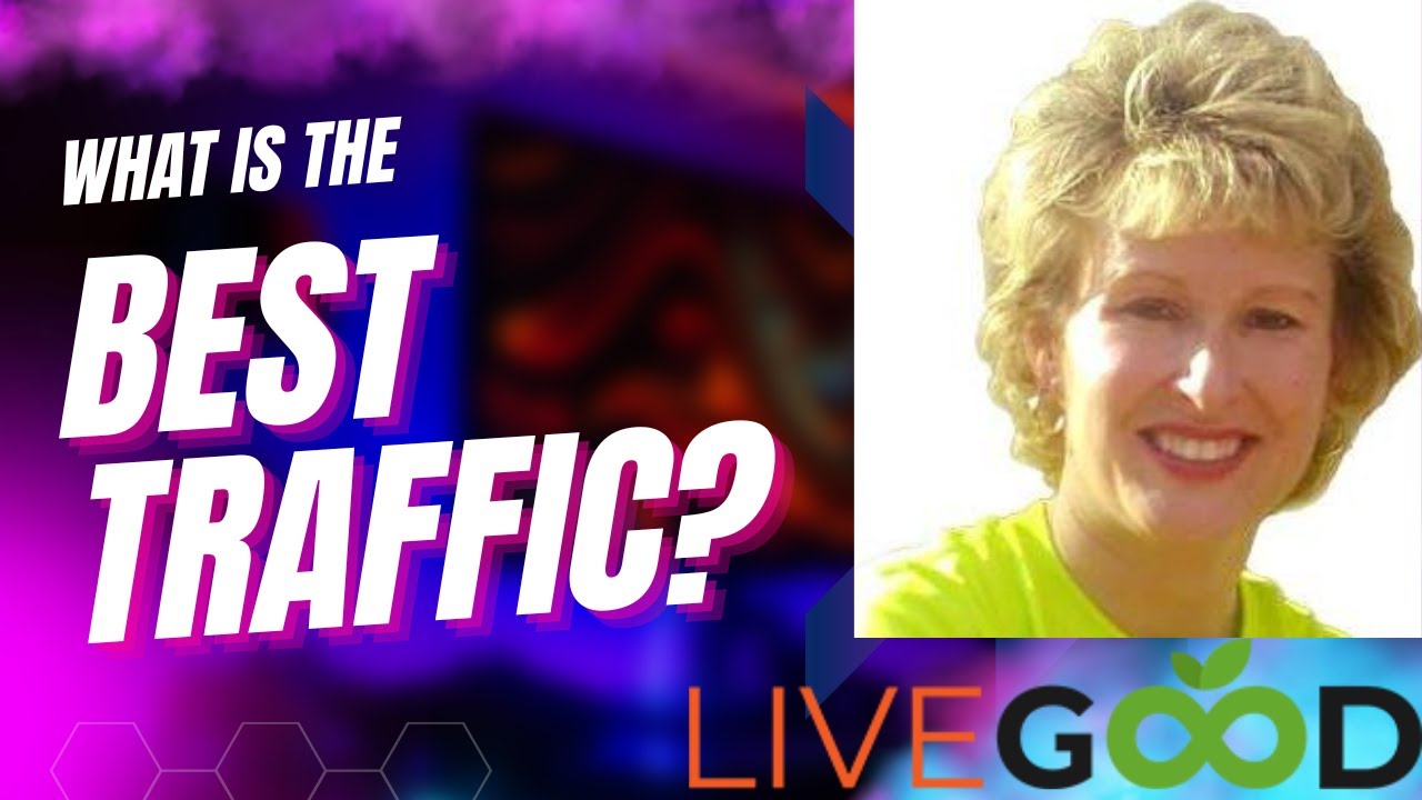 LiveGood - What Is The Best Traffic Souce For LiveGood?