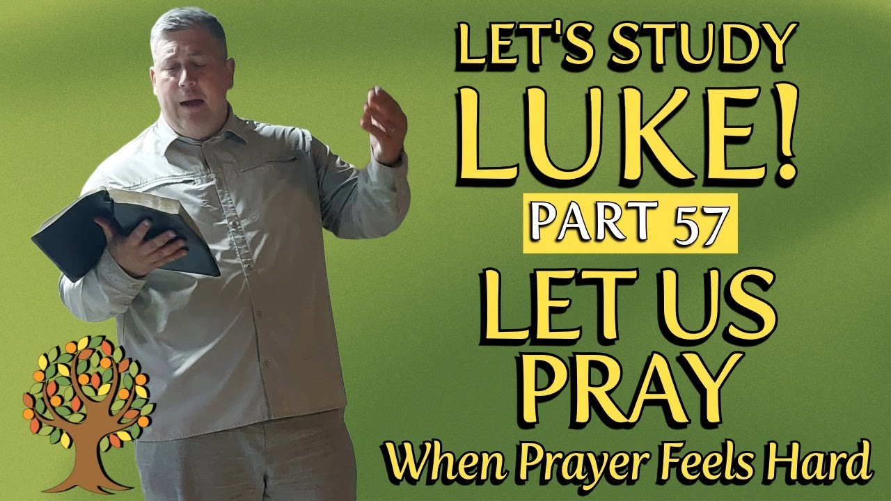 📖 Let’s Study Luke — Part 57 | Let Us Pray | Pastor Ben Conway