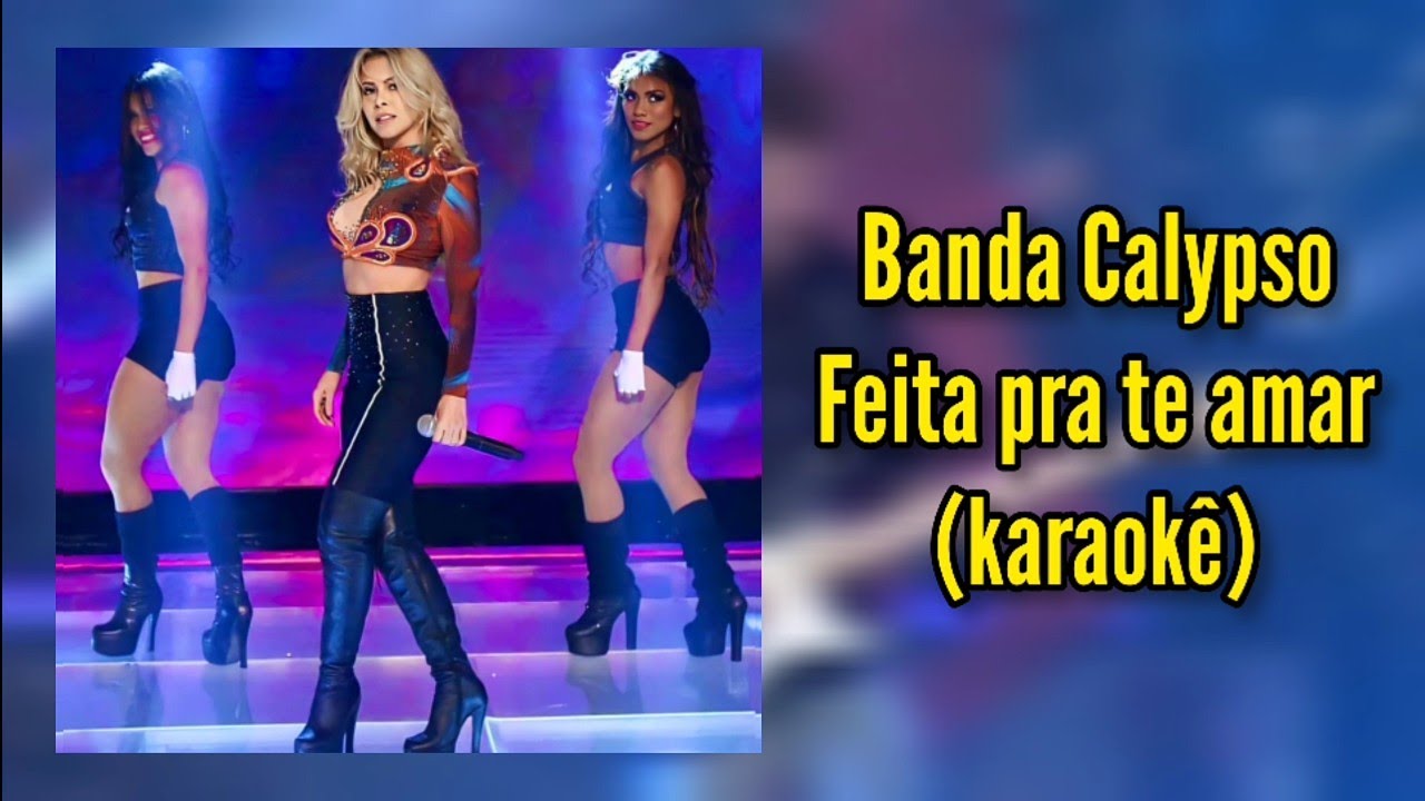 Feita pra te amar | Karaokê | Banda Calypso