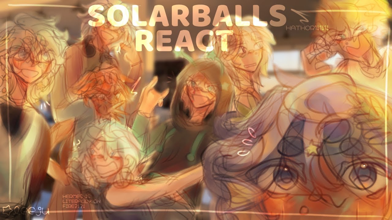 SOLARBALLS REACT!!!1!1!1!//[MY AU]//unfinished//read desc!!