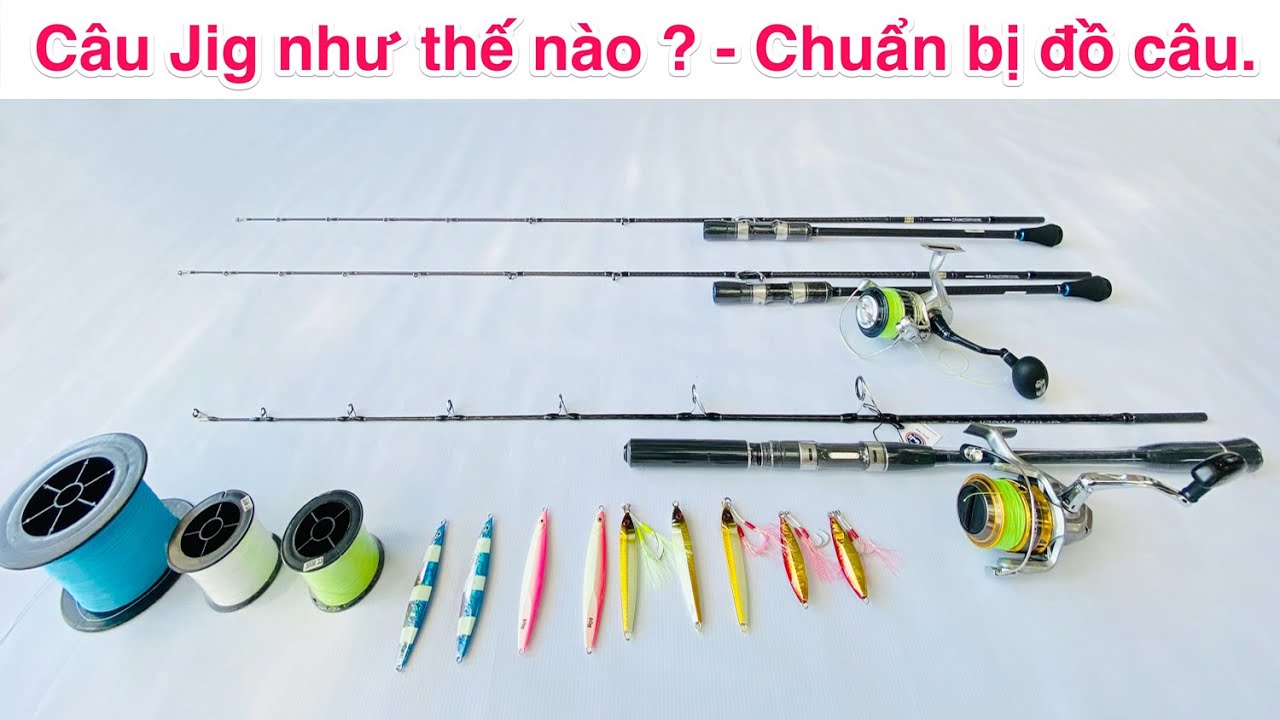 Câu Jig như thế nào ? - Chuẩn bị đồ câu Jig (phần 1)