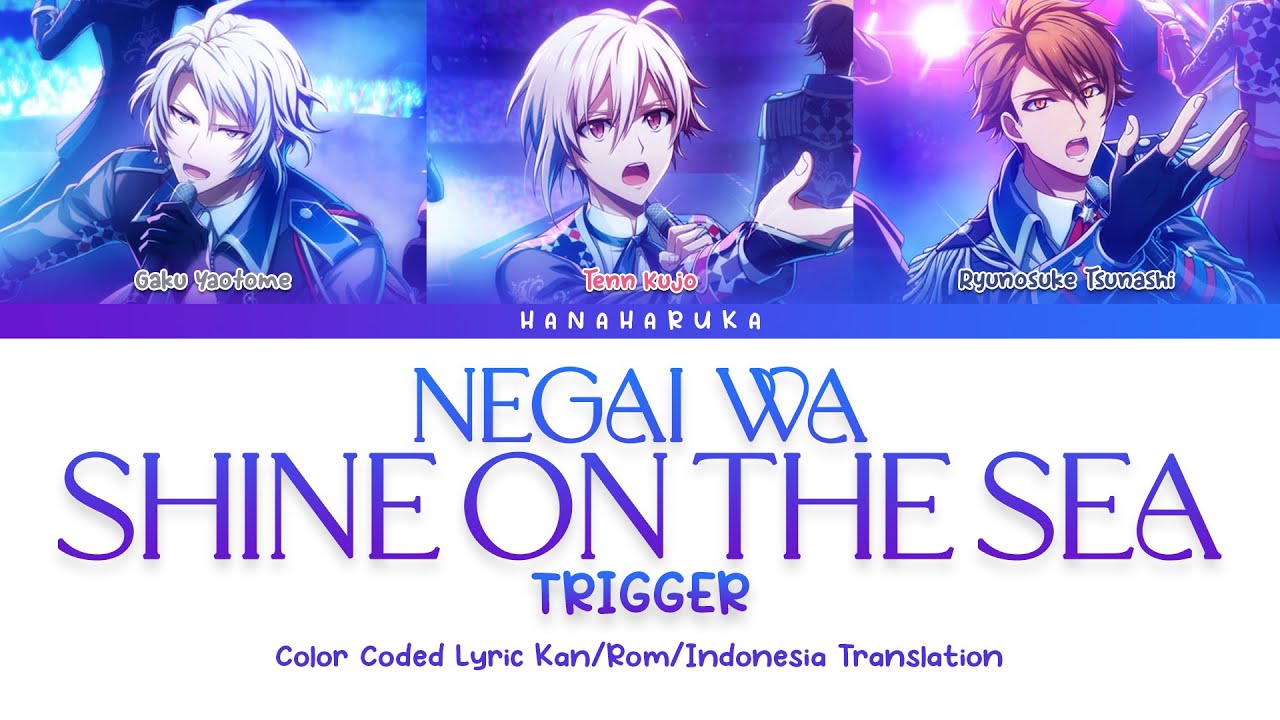 [ID] TRIGGER - (願いは) NEGAI WA SHINE ON THE SEA_Kan/Rom/Indonesia Translation Color Coded Lyrics